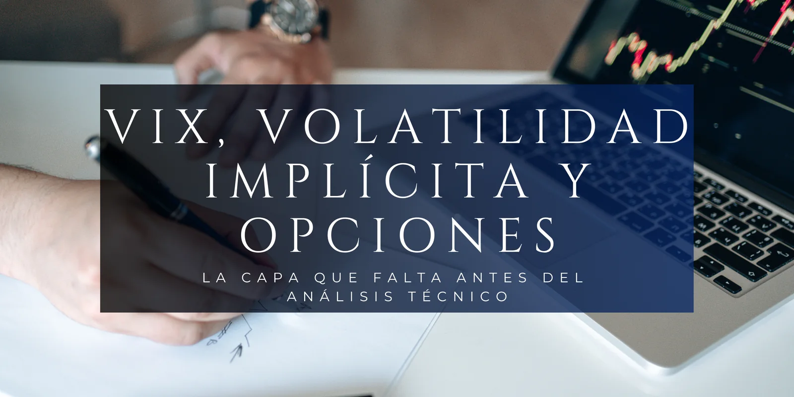 Bono 01: VIX, volatilidad implícita y opciones — la capa que falta antes del análisis técnico