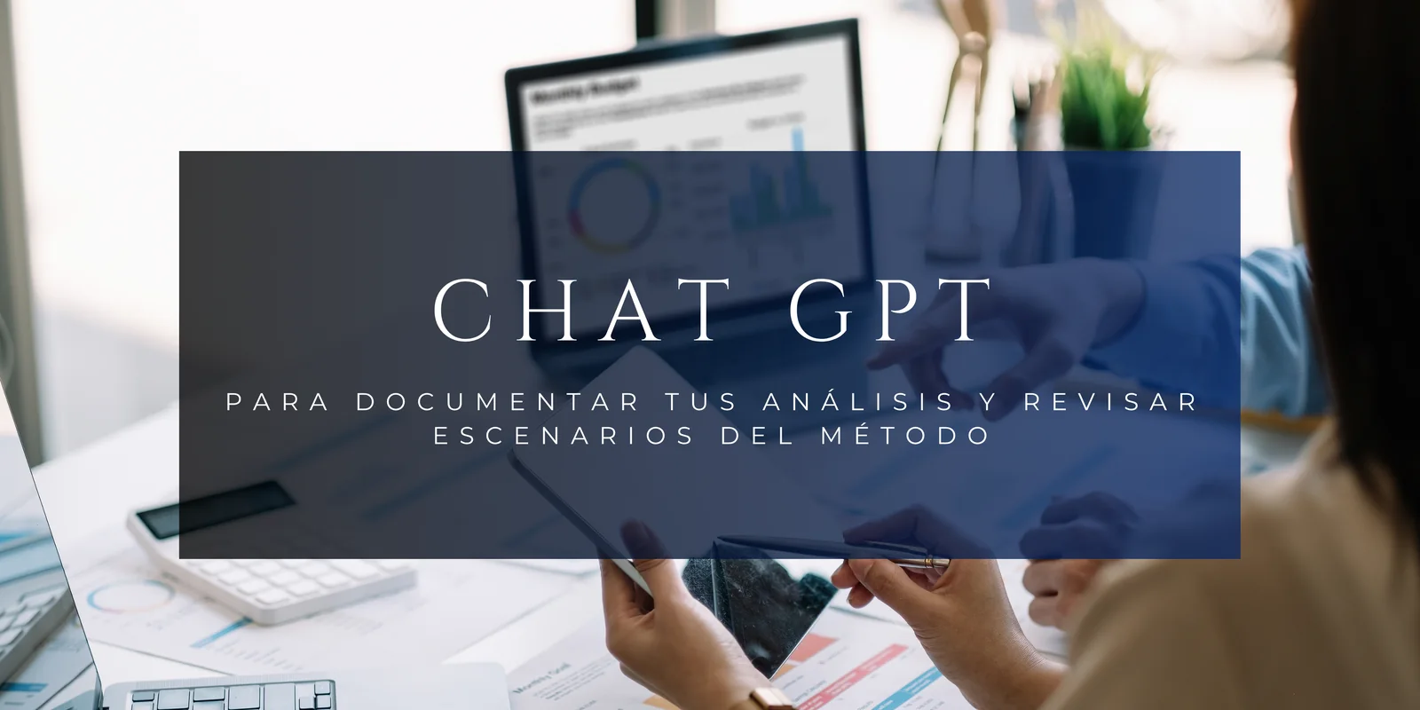 Bono 03: Asistente Inteligente con ChatGPT — para documentar tus análisis y revisar escenarios del método